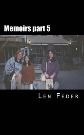 Memoirs part 5: Part 5 by Len Feder 9781466452589