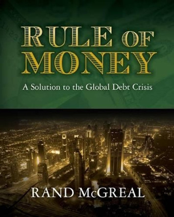 Rule of Money: An Introduction to Market Economics by Rand McGreal 9781466385498