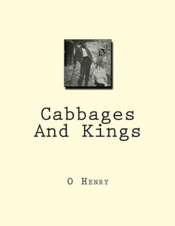 Cabbages And Kings by O Henry 9781466397569