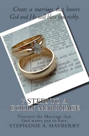 7 Steps to a Godly Marriage by Stephanie a Mayberry 9781466400092