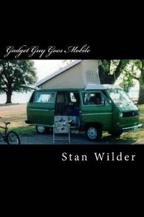 Gadget Guy Goes Mobile by Stan Wilder 9781466434981