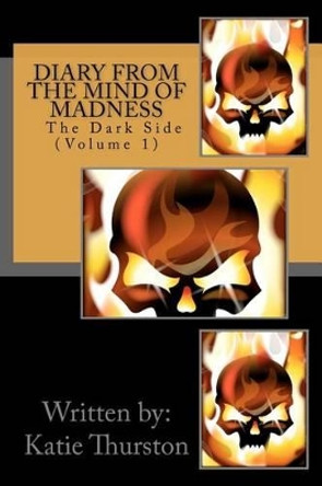 Diary From The Mind of Madness The Dark side by Katie Thurston 9781466417939
