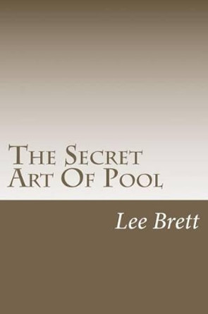 The Secret Art Of Pool by Lee Brett 9781466422728