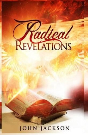 Radical Revelations by Dr John Jackson 9781466455702