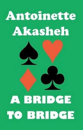 A Bridge to Bridge by Antoinette Akasheh 9781466458796