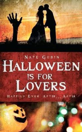 Halloween Is For Lovers by Nate Gubin 9781466460058