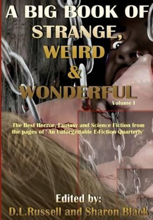 A Big Book of Strange, Weird, and Wonderful: The Best Horror, Fantasy, and Science Fiction from the pages of &quot;An Unforgettable E-Fiction Quarterly&quot;&quot; by D L Russell 9781466490345