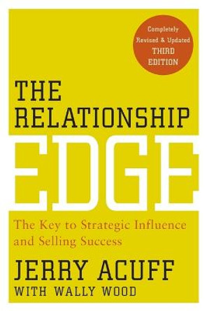 The Relationship Edge: The Key to Strategic Influence and Selling Success by Jerry Acuff