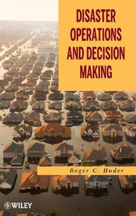 Disaster Operations and Decision Making by Roger C. Huder