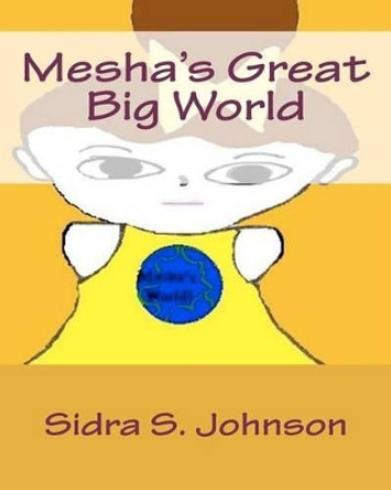 Mesha's Great Big World by Sidra S Johnson 9781466479777