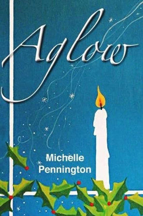 Aglow by Michelle Pennington 9781466499904