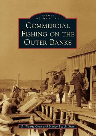 Commercial Fishing on the Outer Banks by R. Wayne Gray 9781467103350
