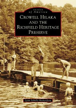 Crowell Hilaka and the Richfield Heritage Preserve by Lynn Scholle Richardson 9781467107037