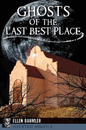 Ghosts of the Last Best Place by Ellen Baumler 9781467136150