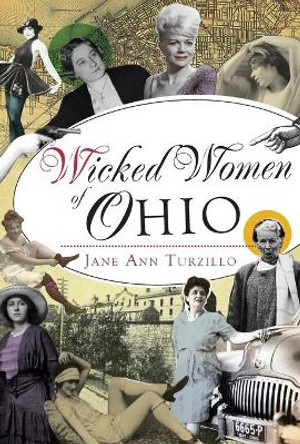 Wicked Women of Ohio by Jane Ann Turzillo 9781467138260