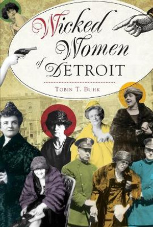 Wicked Women of Detroit by Tobin T Buhk 9781467138451