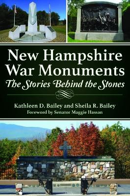 New Hampshire War Monuments: The Stories Behind the Stones by Kathleen D Bailey 9781467151184