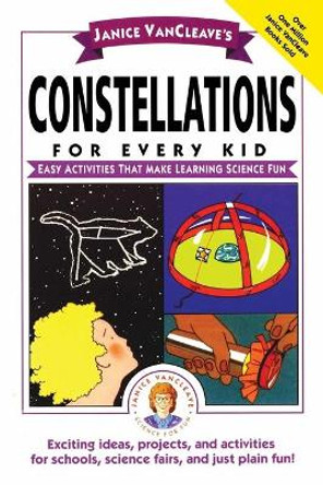 Janice VanCleave's Constellations for Every Kid: Easy Activities that Make Learning Science Fun by Janice VanCleave