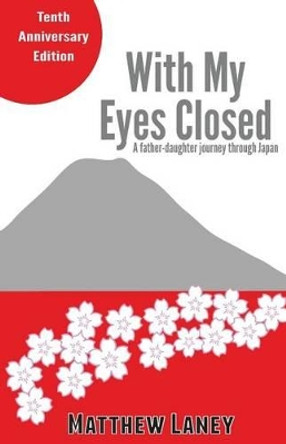 With My Eyes Closed: A Father-Daughter Journey in Japan by Matthew Laney 9781467940887