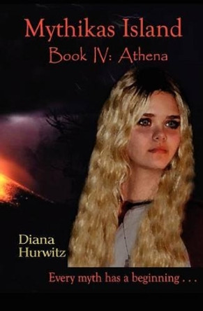 Mythikas Island Book Four Athena by Diana Hurwitz 9781467946711