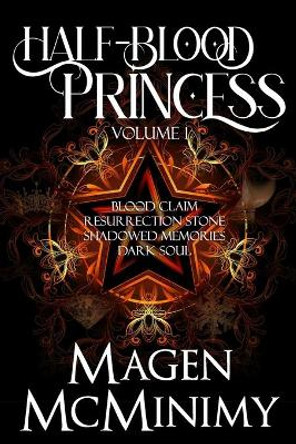 Half Blood Princess: Blood Claim- Resurrection Stone- Shadowed Memories by Magen McMinimy 9781467953535