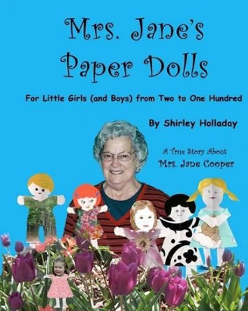 Mrs. Jane's Paper Dolls: For Little Girls (and Boys) from Two to One Hundred Two by Shirley Holladay 9781467961899