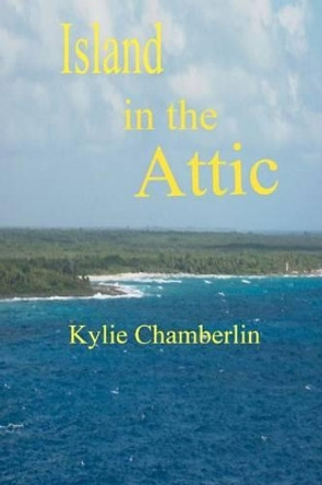 Island in the Attic by Kylie Chamberlin 9781467965989