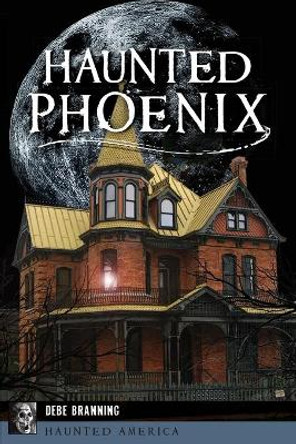 Haunted Phoenix by Debe Branning 9781467140928