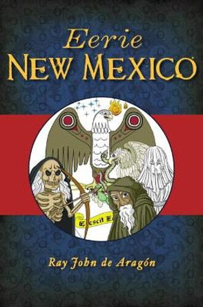 Eerie New Mexico by Ray John de Aragón 9781467145947