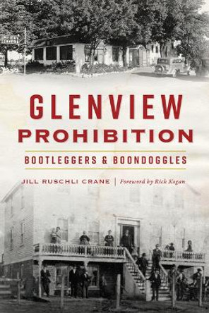 Glenview Prohibition: Bootleggers & Boondoggles by Jill Ruschli Crane 9781467149280