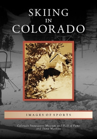 Skiing in Colorado by Colorado Snowsports Museum and Hall of Fame 9781467160551