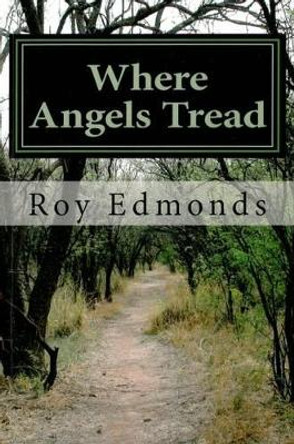 Where Angels Tread by Roy Edmonds 9781467922425