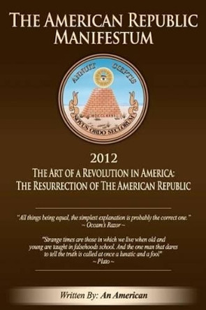 The American Republic Manifestum by An American 9781467924191