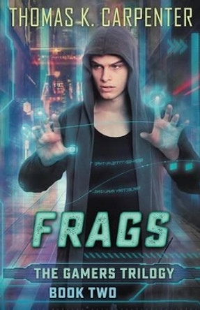 Frags (Gamers #2) by Thomas K Carpenter 9781467974615