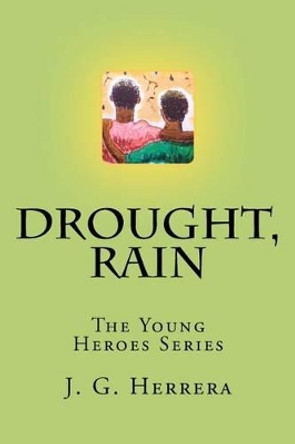 Drought, Rain: The Young Heroes Series by J G Herrera 9781467975773