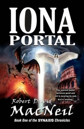 Iona Portal: Book One of the Synaxis Chronicles by Robert David MacNeil 9781467992541