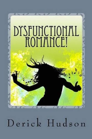 Dysfunctional Romance! by Derick Hudson 9781468000511