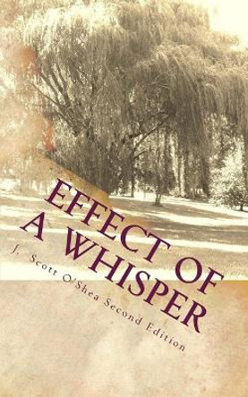 Effect of a Whisper by J Scott O'Shea 9781468005523
