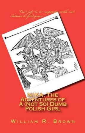 Nika: The Adventures of A (Not So Dumb) Polish Girl by William R Brown 9781468007022