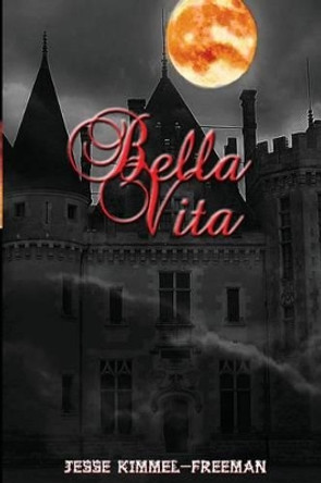 Bella Vita by Jesse Kimmel-Freeman 9781468008814