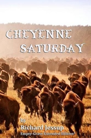 Cheyenne Saturday: Empty-Grave Extended Edition by A Nicolai 9781468012088