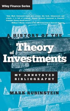 A History of the Theory of Investments: My Annotated Bibliography by Mark Rubinstein