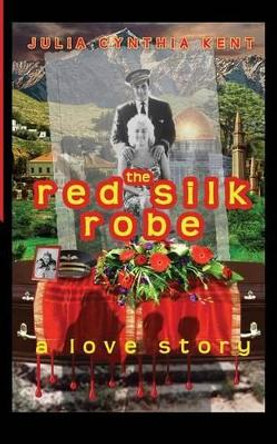 The Red Silk Robe: A Love Story by Julia Cynthia Kent 9781468016383