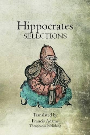 Hippocrates Selections by Hippocrates 9781468023572