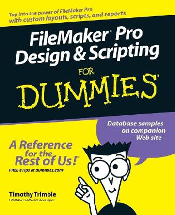 FileMaker Pro Design and Scripting For Dummies by Timothy Trimble