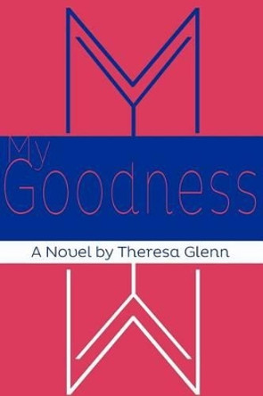 My Goodness by Theresa Glenn 9781468027518