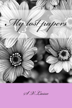 My Lost Papers by S V Lasso 9781468042177