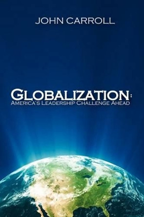 Globalization: America's Leadership Challenge Ahead by Rachel Lane 9781468047622