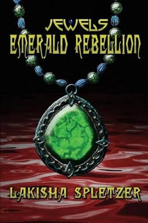 Jewels: Emerald Rebellion by Lakisha Spletzer 9781468047776