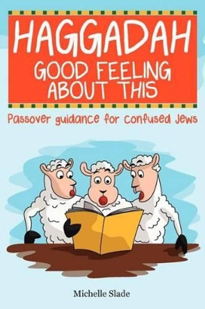 Haggadah Good Feeling About This by Michelle Slade 9781468052213